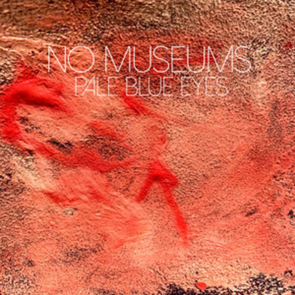 No Museums Pale Blue Eyes